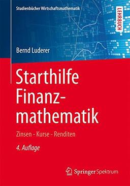 Starthilfe Finanzmathematik: Zinsen - Kurse - Renditen (Studienbücher Wirtschaftsmathematik)