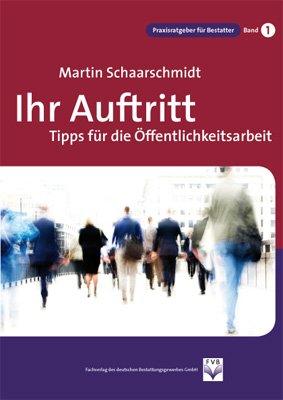 Ihr Auftritt: Tipps für die Öffentlichkeitsarbeit. Praxisratgeber für Bestatter