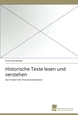 Historische Texte lesen und verstehen: Das Problem der Theorientranskription