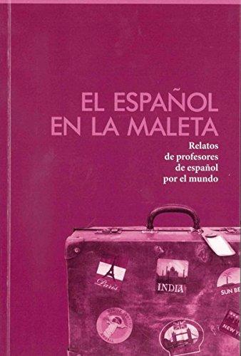 El español en la maleta: Relatos de profesores de español por el mundo / Buch