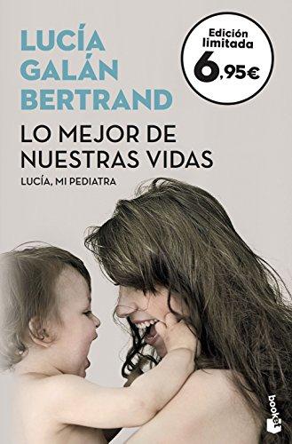 Lo mejor de nuestras vidas: Desde la experiencia de mi profesión y la sensibilidad de mi maternidad (Verano 2018)