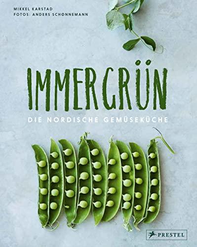 Immergrün: Die nordische Gemüseküche: 70 saisonale Rezepte