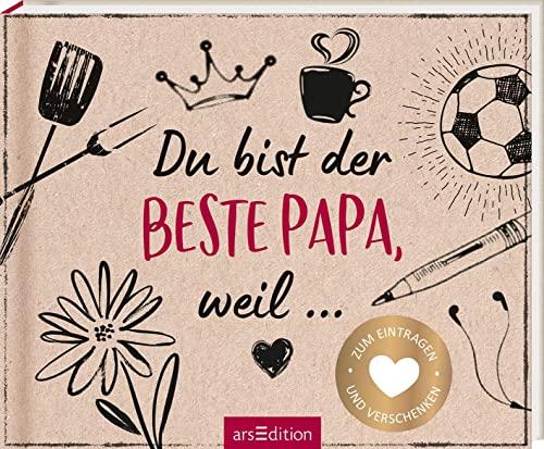 Du bist der beste Papa, weil ...: Zum Eintragen und Verschenken | Persönliches Geschenk für alle Väter