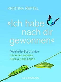 "Ich habe nach dir gewonnen": Weisheits-Geschichten  - Für einen anderen Blick auf das Leben