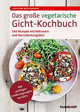 Das große vegetarische Gicht-Kochbuch: 140 Rezepte mit Nährwert- und Harnsäureangaben. Alle wichtigen Ernährungsregeln bei Gicht.