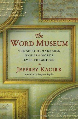 The Word Museum: The Most Remarkable English Words Ever Forgotten