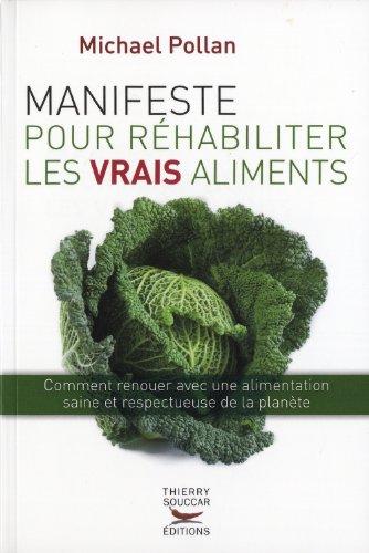 Manifeste pour réhabiliter les vrais aliments : comment renouer avec une alimentation saine et respectueuse de la planète