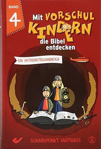 Mit Vorschulkindern die Bibel entdecken Band 4: Ein Mitarbeiterhandbuch - Schwerpunkt Matthäusevangelium