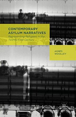 Contemporary Asylum Narratives: Representing Refugees in the Twenty-First Century