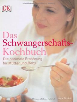 Das Schwangerschafts-Kochbuch. Die optimale Ernährung für Mutter und Baby