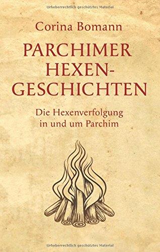 Parchimer Hexengeschichten: Die Hexenverfolgung in und um Parchim