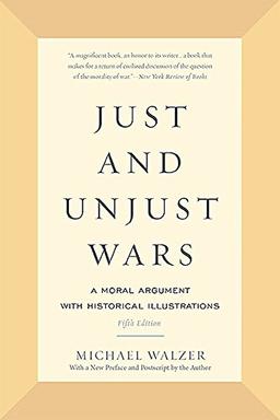 Just and Unjust Wars: A Moral Argument with Historical Illustrations