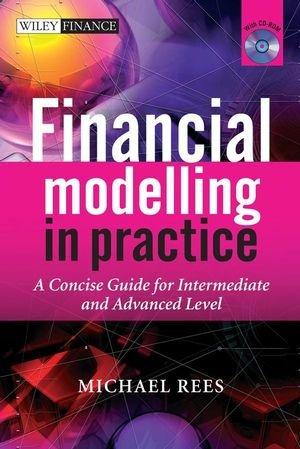 Financial Modelling in Practice: A Concise Guide for Intermediate and Advanced Level with CD ROM (Wiley Finance)