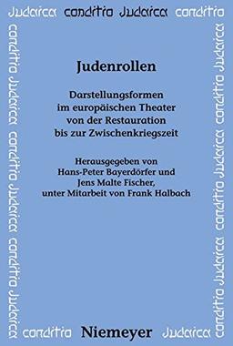 Judenrollen: Darstellungsformen im europäischen Theater von der Restauration bis zur Zwischenkriegszeit (Conditio Judaica, Band 70)