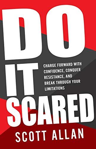 Do It Scared: Charge Forward With Confidence, Conquer Resistance, and Break Through Your Limitations. (Break Your Fear Series, Band 1)