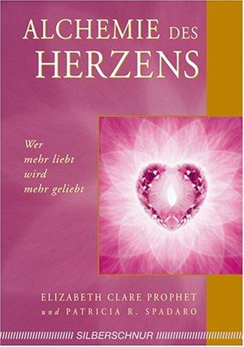 Alchemie des Herzens. Wer mehr liebt wird mehr geliebt