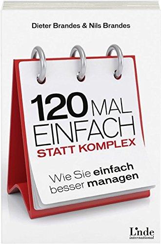 120 Mal einfach statt komplex: Wie Sie einfach besser managen