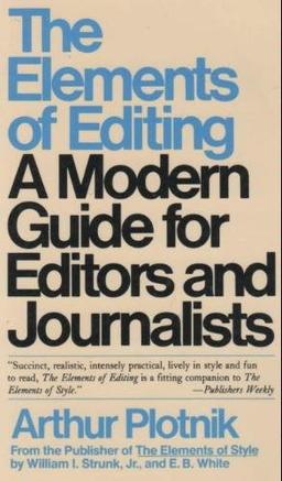 The Elements of Editing: A Modern Guide for Editors and Journalists (Elements of Series)