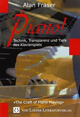 Piano! Technik, Tiefe und Transparenz des Klavierspiels: «The craft of Piano playing»