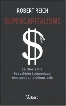 Supercapitalisme : le choc entre le système économique émergent et la démocratie