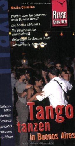 Tango tanzen in Buenos Aires: Praxis-Handbuch