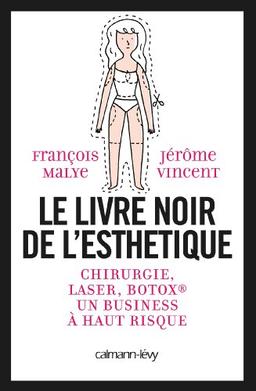 Le livre noir de l'esthétique : chirurgie, laser, Botox, un business à haut risque