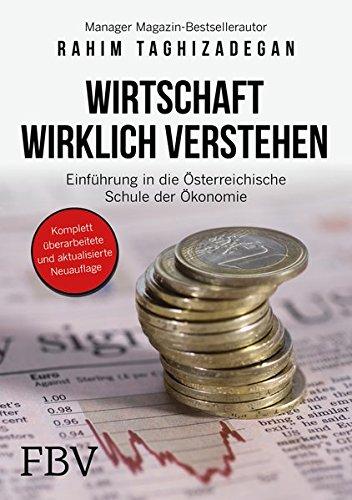 Wirtschaft wirklich verstehen: Einführung in die österreichische Schule der Ökonomie