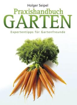 Praxishandbuch Garten. Expertentipps für Gartenfreunde