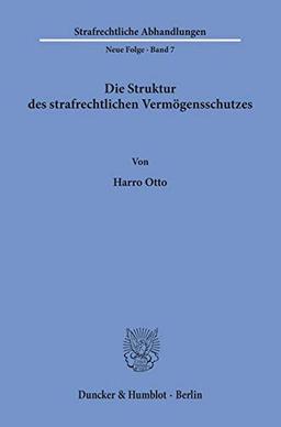 Die Struktur des strafrechtlichen Vermögensschutzes.: Habilitationsschrift (Strafrechtliche Abhandlungen. Neue Folge, Band 7)