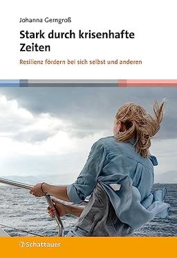 Stark durch krisenhafte Zeiten: Resilienz fördern bei sich selbst und anderen