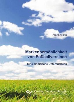 Markenpersönlichkeit von Fußballvereinen: Eine empirische Untersuchung