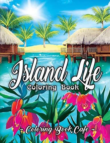 Island Life Coloring Book: An Adult Coloring Book Featuring Exotic Island Scenes, Peaceful Ocean Landscapes and Tropical Bird and Flower Designs