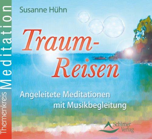 Traum-Reisen - Angeleitete Meditationen mit Musikbegleitung - Kurzmeditationen für Erwachsene