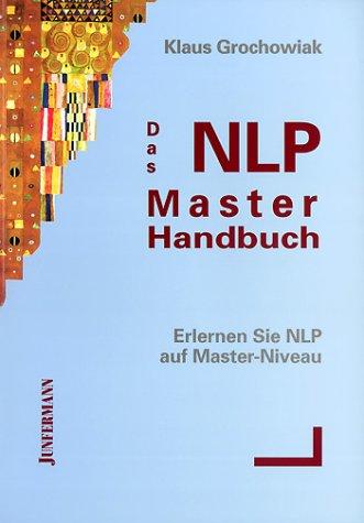 Das NLP-Master-Handbuch: Erlernen Sie NLP auf Master-Niveau