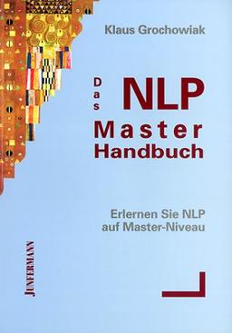 Das NLP-Master-Handbuch: Erlernen Sie NLP auf Master-Niveau