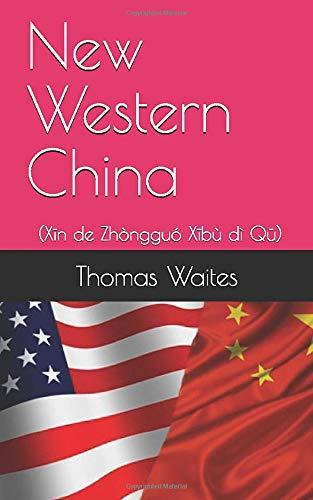 New Western China: 新的中国西部地区 (Xīn de Zhòngguó Xībù dì Qū)