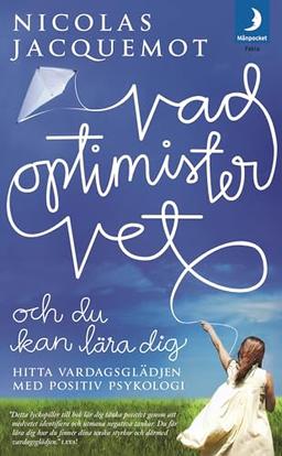 Vad optimister vet och du kan lära dig : hitta vardagsglädjen med positiv psykologi