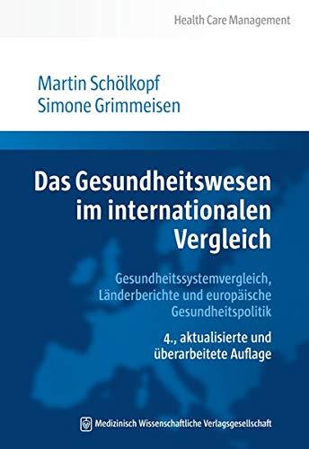 Das Gesundheitswesen im internationalen Vergleich: Gesundheitssystemvergleich, Länderberichte und europäische Gesundheitspolitik (Health Care Management)