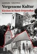 Vergessene Kultur. Kirchen in Nord-Ostpreußen. Eine Dokumentation