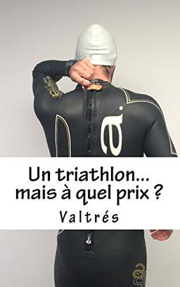 Un triathlon...mais à quel prix ?