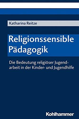 Religionssensible Pädagogik: Die Bedeutung religiöser Jugendarbeit in der Kinder- und Jugendhilfe