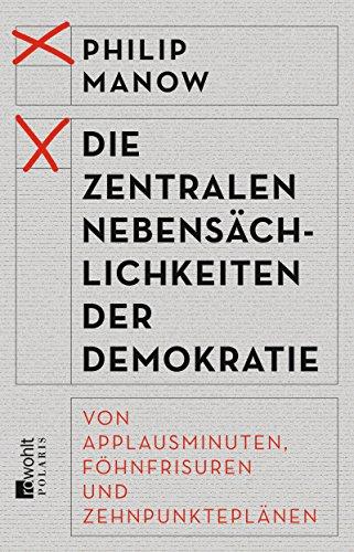 Die zentralen Nebensächlichkeiten der Demokratie: Von Applausminuten, Föhnfrisuren und Zehnpunkteplänen