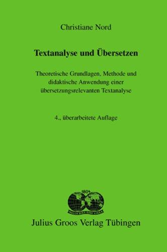 Textanalyse und Übersetzen: Theoretische Grundlagen, Methode und didaktische Anwendung einer übersetzungsrelevanten Textanalyse