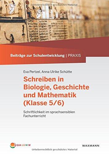 Schreiben in Biologie, Geschichte und Mathematik (Klasse 5/6): Schriftlichkeit im sprachsensiblen Fachunterricht (Beiträge zur Schulentwicklung | Praxis)