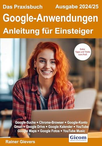 Das Praxisbuch Google-Anwendungen - Anleitung für Einsteiger (Ausgabe 2024/25)