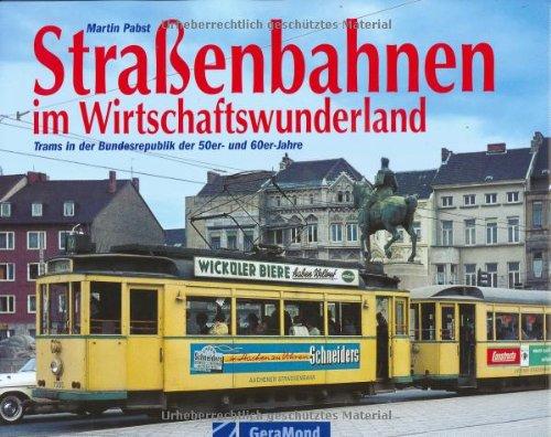 Straßenbahnen im Wirtschaftswunderland: Trams in der Bundesrepublik der 50er- und 60er-Jahre