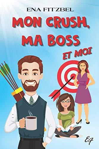 Mon crush, ma boss et moi: Une comédie romantique garantie 100 % fous rires !