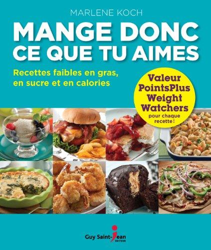 Mange donc ce que tu aimes : Recettes faibles en gras, en sucre et en calories