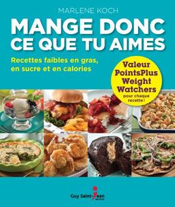 Mange donc ce que tu aimes : Recettes faibles en gras, en sucre et en calories