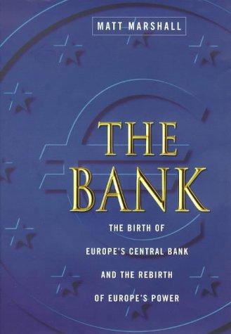 The Bank: Birth of Europe's Central Bank and the Rebirth of Europe's Power